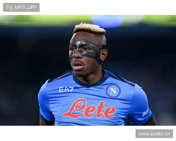 奥斯梅恩本赛季状态回暖与近期稳健表现分析